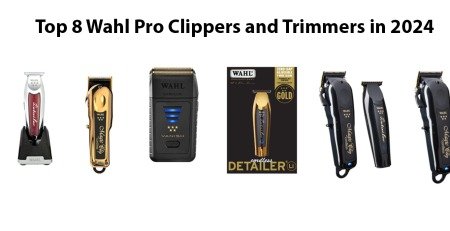 Top 8 Wahl Pro Clippers and Trimmers in 2024